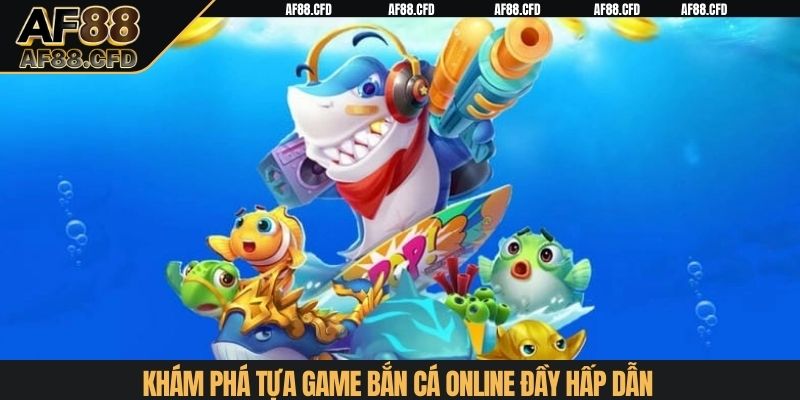 Khám phá tựa game bắn cá online đầy hấp dẫn