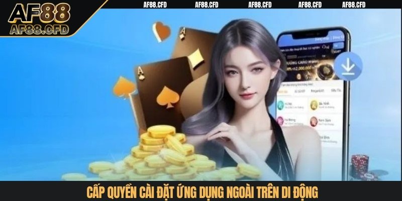 Cấp quyền cài đặt ứng dụng ngoài trên di động