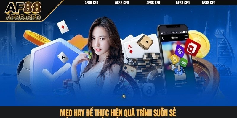 Mẹo hay để thực hiện quá trình suôn sẻ