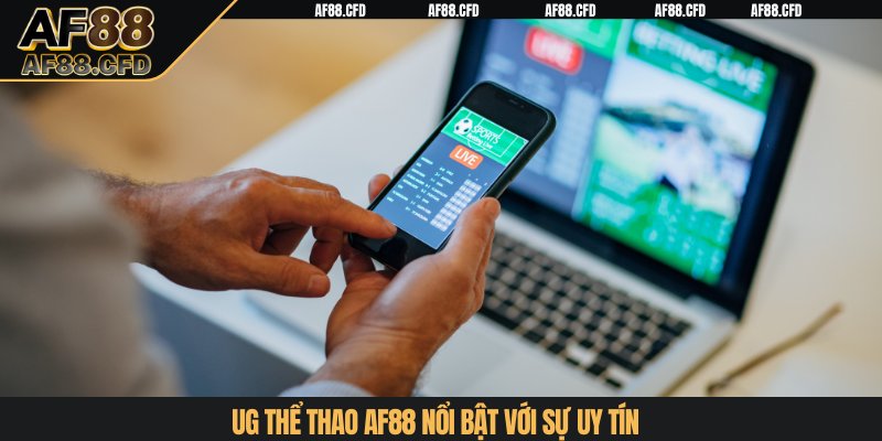 UG Thể Thao AF88 nổi bật với sự uy tín